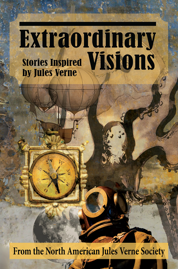 Cover for Extraordinary Visions: Stories Inspired by Jules Verne.